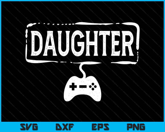 Gamer Daughter Video Game Funny Gaming SVG PNG Digital Printable Files Gamer Daughter Video Game Funny Gaming SVG PNG Digital Printable Files