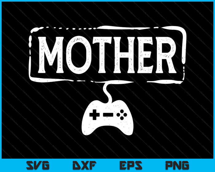 Gamer Mother Video Game Funny Gaming SVG PNG Digital Printable Files Gamer Mother Video Game Funny Gaming SVG PNG Digital Printable Files