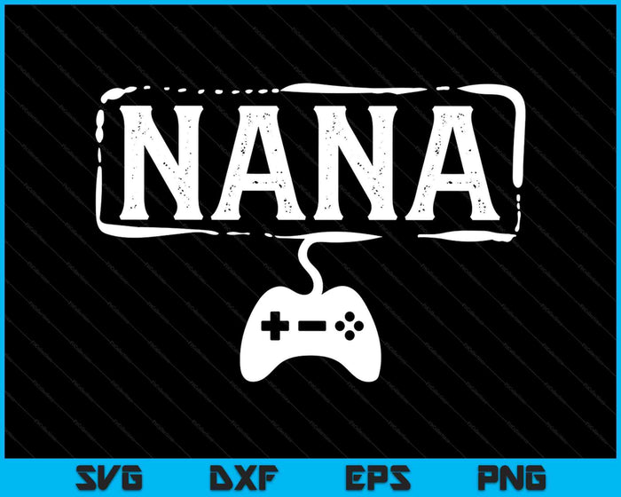 Gamer Nana Video Game Funny Gaming SVG PNG Digital Printable Files Gamer Nana Video Game Funny Gaming SVG PNG Digital Printable Files