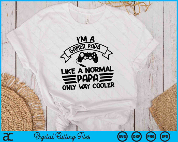 Gamer Papa Like A Normal Papa Only Way Cooler SVG PNG Digital Cutting Files Gamer Papa Like A Normal Papa Only Way Cooler SVG PNG Digital Cutting Files