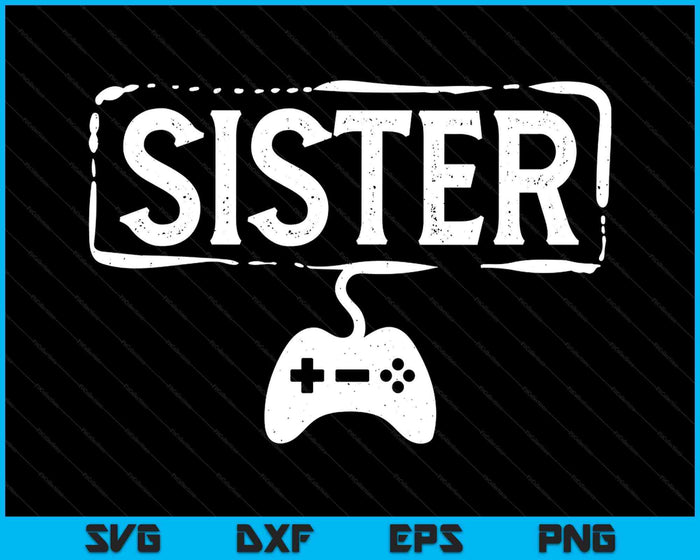 Gamer Sister Video Game Funny Gaming SVG PNG Digital Printable Files Gamer Sister Video Game Funny Gaming SVG PNG Digital Printable Files