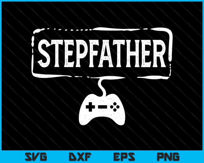 Gamer Stepfather Video Game Funny Gaming SVG PNG Digital Printable Files Gamer Stepfather Video Game Funny Gaming SVG PNG Digital Printable Files