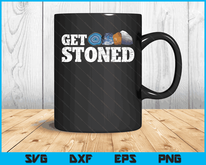 Get Stoned Funny Geology Geologist Rock Collector Graphic SVG PNG Digital Cutting Files