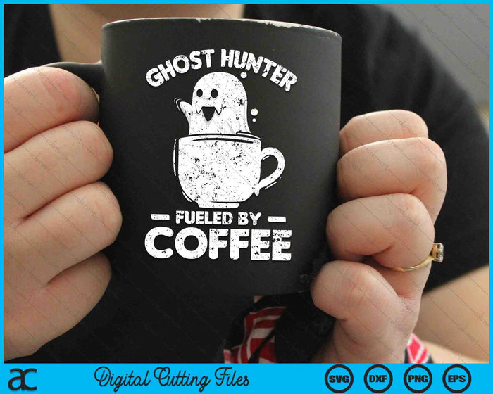 Ghost Hunter Fueled By Coffee Ghost Hunting SVG PNG Digital Cutting Files