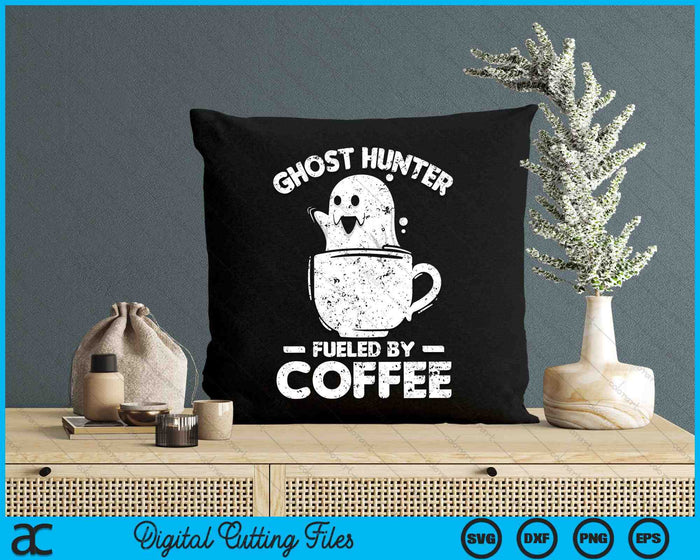 Ghost Hunter Fueled By Coffee Ghost Hunting SVG PNG Digital Cutting Files