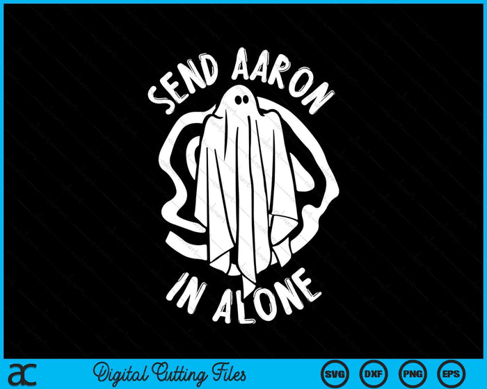 Ghost Hunting Send Aaron In Alone Halloween SVG PNG Digital Cutting Files Ghost Hunting Send Aaron In Alone Halloween SVG PNG Digital Cutting Files