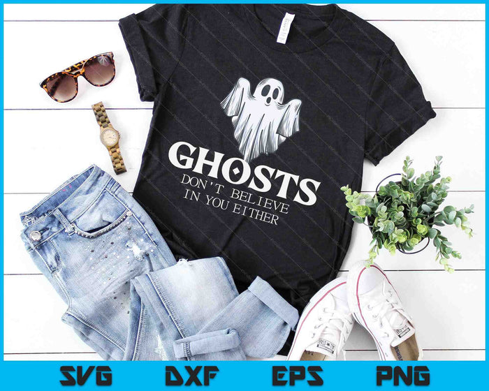 Ghosts Don't Believe In You Either SVG PNG Digital Cutting Files Ghosts Don't Believe In You Either SVG PNG Digital Cutting Files
