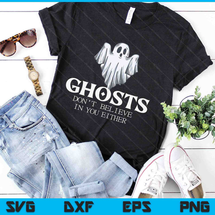 Ghosts Don't Believe In You Either SVG PNG Digital Cutting Files Ghosts Don't Believe In You Either SVG PNG Digital Cutting Files