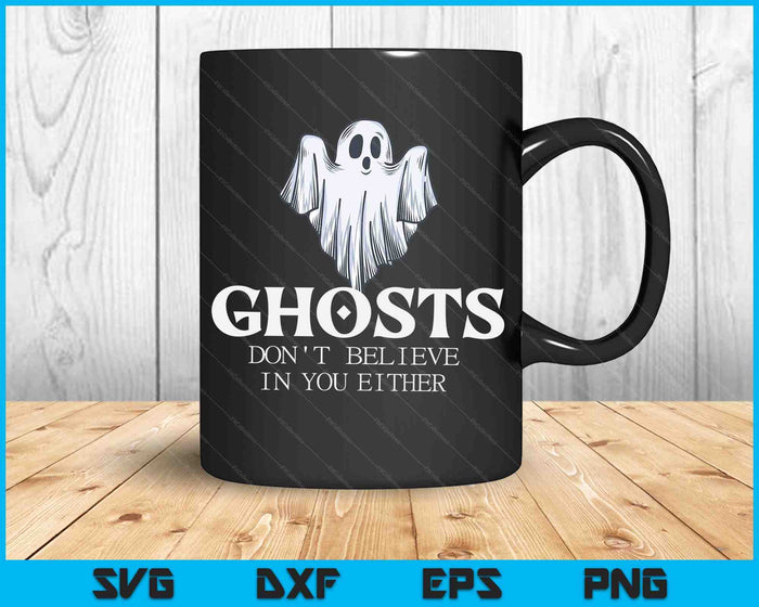 Ghosts Don't Believe In You Either SVG PNG Digital Cutting Files Ghosts Don't Believe In You Either SVG PNG Digital Cutting Files