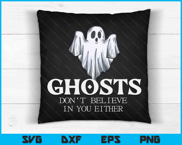 Ghosts Don't Believe In You Either SVG PNG Digital Cutting Files Ghosts Don't Believe In You Either SVG PNG Digital Cutting Files