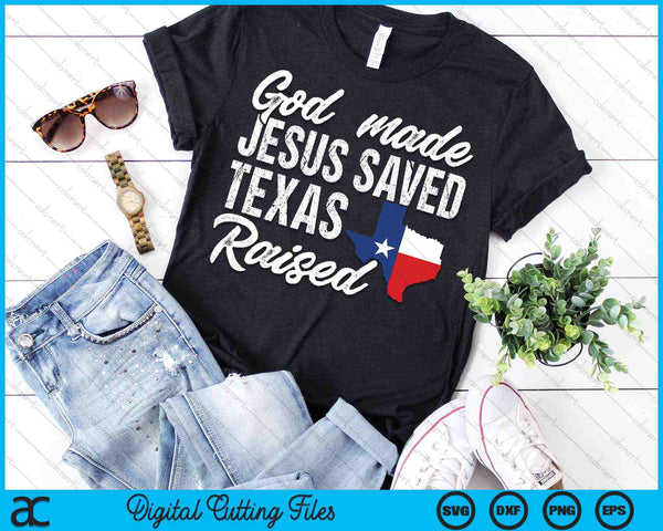 God Made Jesus Saved Texas Raised SVG PNG Digital Cutting Files