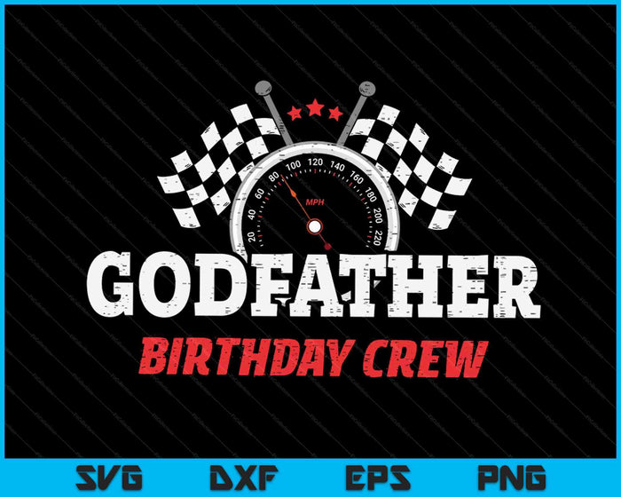 Godfather Birthday Crew Race Car Racing Car Driver SVG PNG Digital Printable Files Godfather Birthday Crew Race Car Racing Car Driver SVG PNG Digital Printable Files