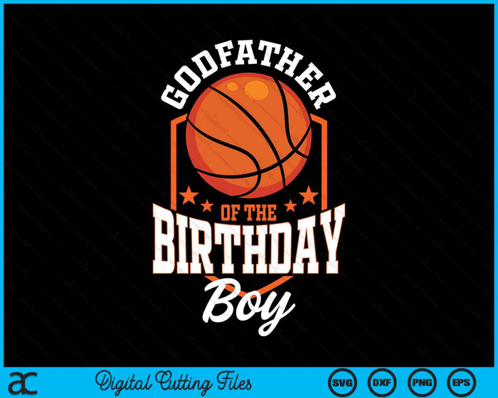Godfather Of The Birthday Boy Basketball Theme Bday Party SVG PNG Digital Cutting File Godfather Of The Birthday Boy Basketball Theme Bday Party SVG PNG Digital Cutting File