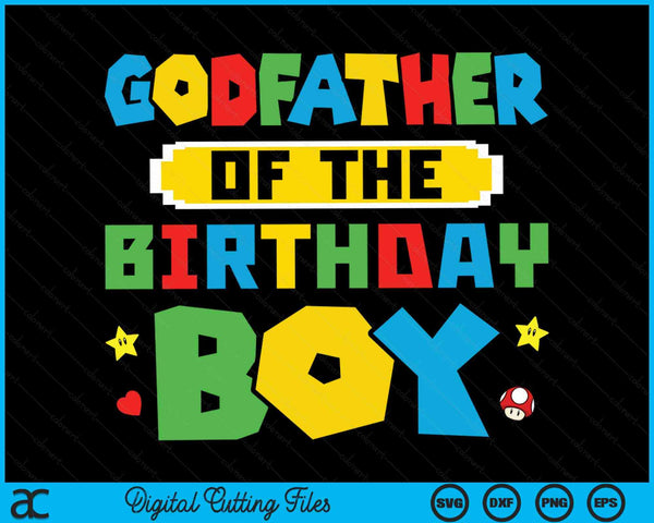 Godfather Of The Birthday Boy Game Gaming Family SVG PNG Digital Cutting Files