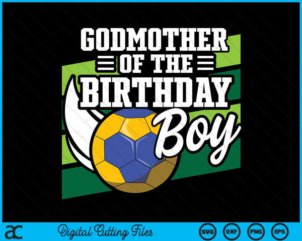 Godmother Of The Birthday Boy Handball Lover Birthday SVG PNG Digital Cutting Files