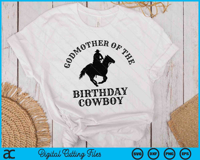 Godmother Of The Birthday Cowboy Western Rodeo Party Matching SVG PNG Digital Cutting Files Godmother Of The Birthday Cowboy Western Rodeo Party Matching SVG PNG Digital Cutting Files