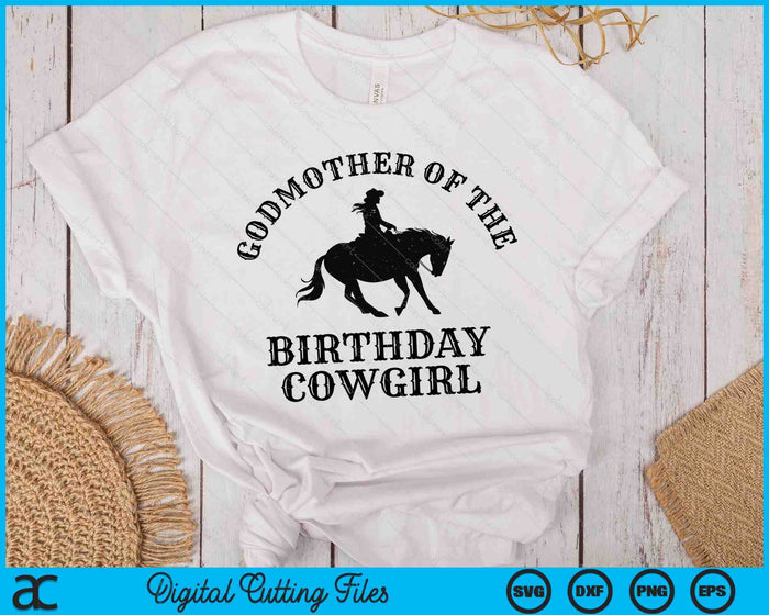 Godmother Of The Birthday Cowgirl Western Rodeo Party Matching SVG PNG Digital Cutting Files Godmother Of The Birthday Cowgirl Western Rodeo Party Matching SVG PNG Digital Cutting Files