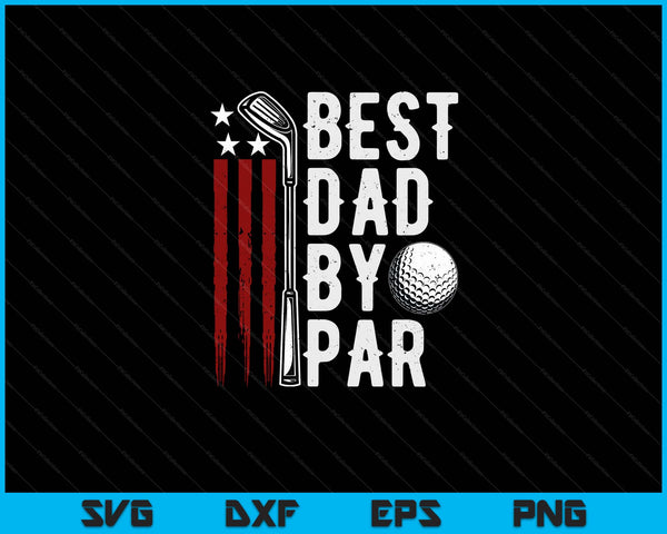 Golf Best Dad By Par Daddy Golfer American Flag Father's Day SVG PNG Digital Cutting Files