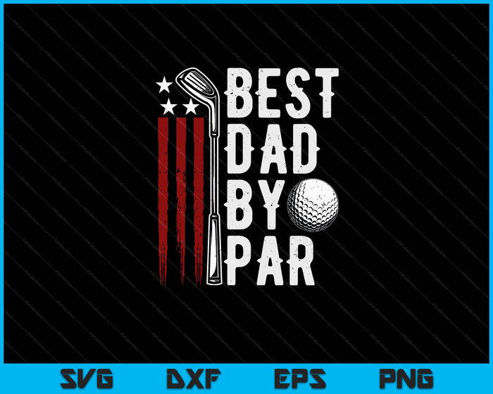 Golf Best Dad By Par Daddy Golfer American Flag Father's Day SVG PNG Digital Cutting Files Golf Best Dad By Par Daddy Golfer American Flag Father's Day SVG PNG Digital Cutting Files