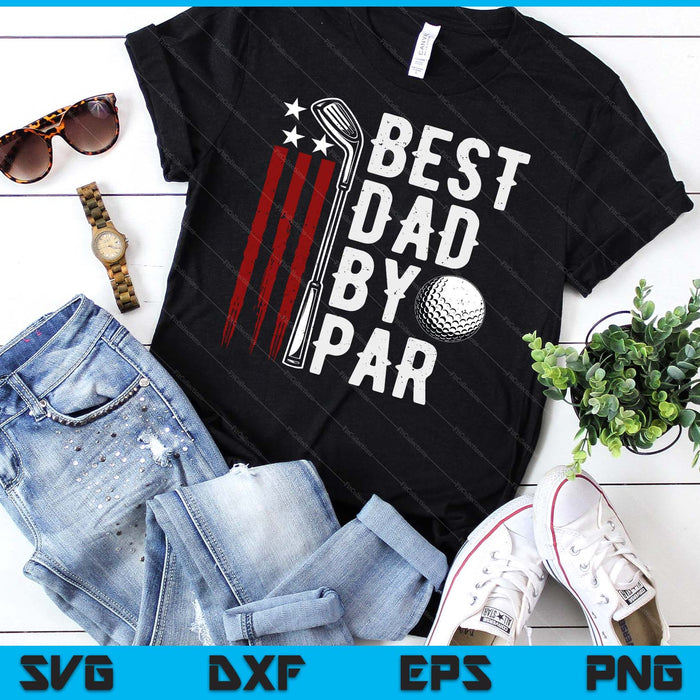 Golf Best Dad By Par Daddy Golfer American Flag Father's Day SVG PNG Digital Cutting Files Golf Best Dad By Par Daddy Golfer American Flag Father's Day SVG PNG Digital Cutting Files