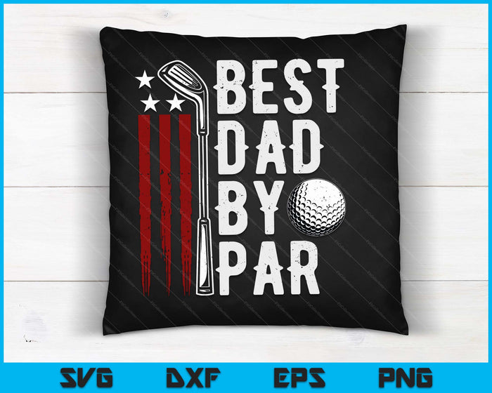 Golf Best Dad By Par Daddy Golfer American Flag Father's Day SVG PNG Digital Cutting Files Golf Best Dad By Par Daddy Golfer American Flag Father's Day SVG PNG Digital Cutting Files
