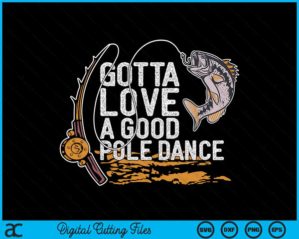 Gotta Love A Good Pole Dance Fishermen Fishing Fish Angler SVG PNG Digital Cutting Files