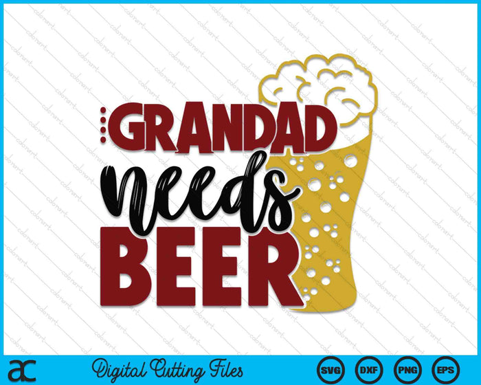 Grandad Needs Beer Father's Day SVG PNG Digital Cutting Files Grandad Needs Beer Father's Day SVG PNG Digital Cutting Files
