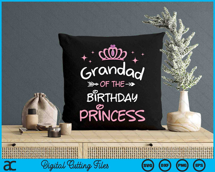 Grandad Of The Birthday Princess SVG PNG Cutting Files Grandad Of The Birthday Princess SVG PNG Cutting Files