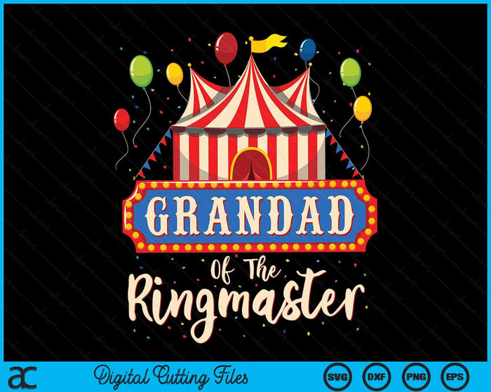 Grandad Of The Ringmaster Circus Themed Birthday Party SVG PNG Digital Cutting Files Grandad Of The Ringmaster Circus Themed Birthday Party SVG PNG Digital Cutting Files