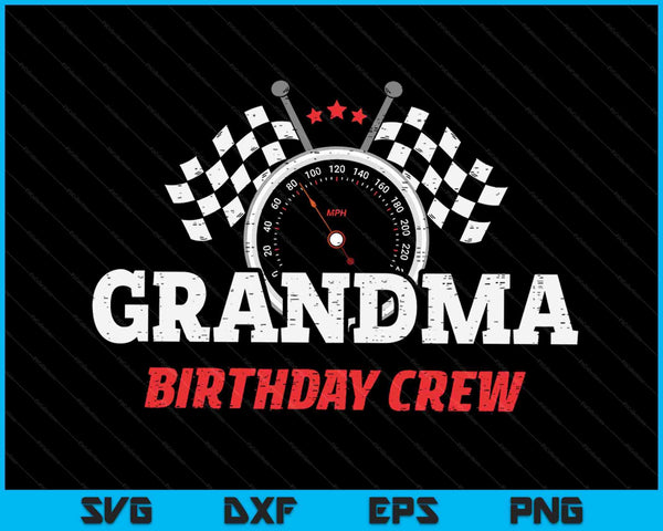 Grandma Birthday Crew Race Car Racing Car Driver SVG PNG Digital Printable Files