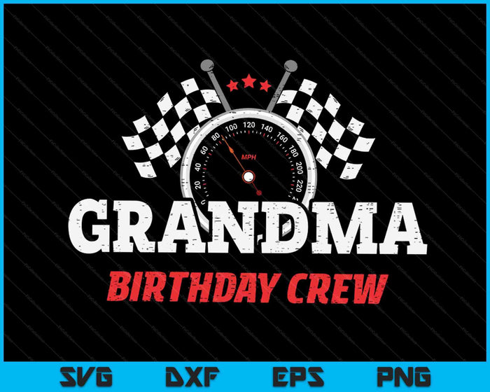 Grandma Birthday Crew Race Car Racing Car Driver SVG PNG Digital Printable Files Grandma Birthday Crew Race Car Racing Car Driver SVG PNG Digital Printable Files