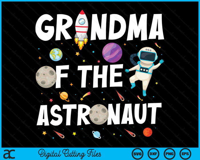 Grandma Of The Astronaut Space Theme Birthday Party SVG PNG Digital Cutting Files Grandma Of The Astronaut Space Theme Birthday Party SVG PNG Digital Cutting Files