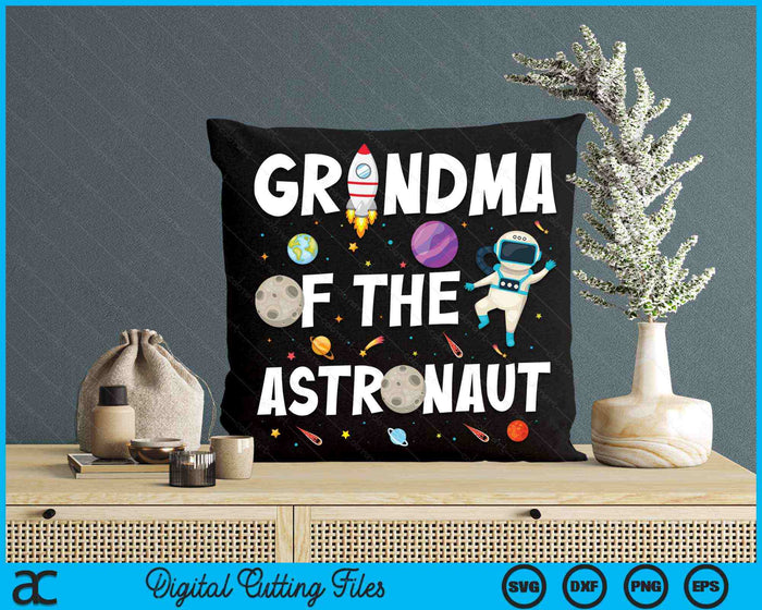 Grandma Of The Astronaut Space Theme Birthday Party SVG PNG Digital Cutting Files Grandma Of The Astronaut Space Theme Birthday Party SVG PNG Digital Cutting Files