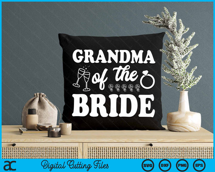 Grandma Of The Bride Wedding Bachelor Party SVG PNG Digital Cutting Files Grandma Of The Bride Wedding Bachelor Party SVG PNG Digital Cutting Files