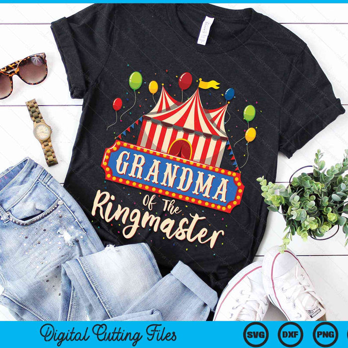 Grandma Of The Ringmaster Circus Themed Birthday Party SVG PNG Digital Cutting Files Grandma Of The Ringmaster Circus Themed Birthday Party SVG PNG Digital Cutting Files
