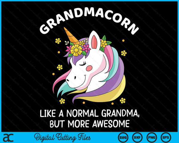 Grandmacorn Like A Normal Grandma But More Awesome Grandmacorn Mother's Day SVG PNG Digital Cutting Files