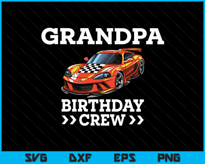 Grandpa Birthday Crew Race Car Racing Car Driver SVG PNG Digital Cutting Files Grandpa Birthday Crew Race Car Racing Car Driver SVG PNG Digital Cutting Files