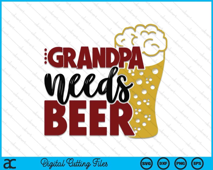 Grandpa Needs Beer Father's Day SVG PNG Digital Cutting Files Grandpa Needs Beer Father's Day SVG PNG Digital Cutting Files