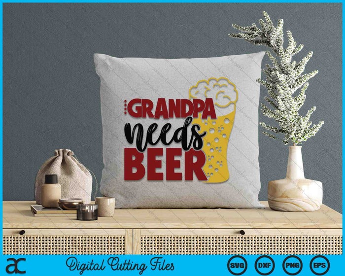 Grandpa Needs Beer Father's Day SVG PNG Digital Cutting Files Grandpa Needs Beer Father's Day SVG PNG Digital Cutting Files