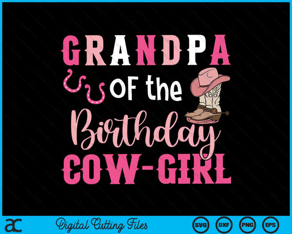 Grandpa Of The Birthday Cow Girl Rodeo Cowgirl 1st Birthday SVG PNG Digital Cutting Files