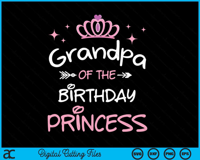 Grandpa Of The Birthday Princess SVG PNG Cutting Files Grandpa Of The Birthday Princess SVG PNG Cutting Files