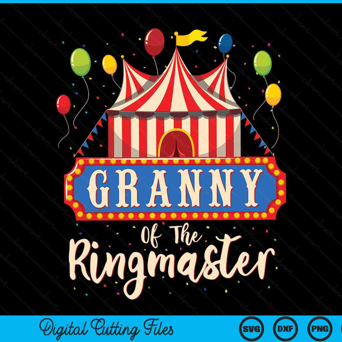 Granny Of The Ringmaster Circus Themed Birthday Party SVG PNG Digital Cutting Files Granny Of The Ringmaster Circus Themed Birthday Party SVG PNG Digital Cutting Files
