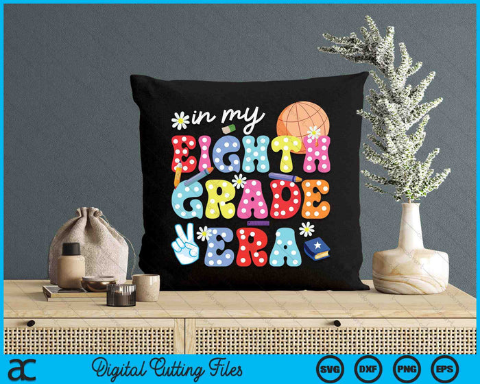 Groovy In My Eighth Grade Era First Day SVG PNG Digital Cutting Files Groovy In My Eighth Grade Era First Day SVG PNG Digital Cutting Files