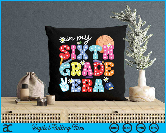 Groovy In My Sixth Grade Era First Day SVG PNG Digital Cutting Files Groovy In My Sixth Grade Era First Day SVG PNG Digital Cutting Files