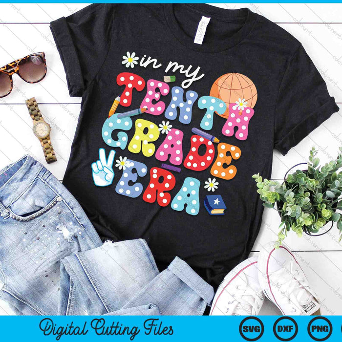 Groovy In My Tenth Grade Era First Day SVG PNG Digital Cutting Files Groovy In My Tenth Grade Era First Day SVG PNG Digital Cutting Files