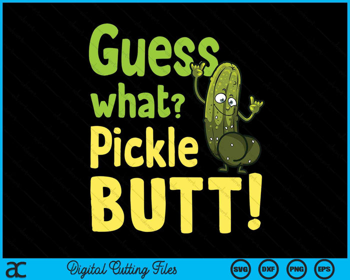 Guess What Pickle Butt! Funny Cucumber Meme Pickle Joke SVG PNG Digital Printable Files Guess What Pickle Butt! Funny Cucumber Meme Pickle Joke SVG PNG Digital Printable Files