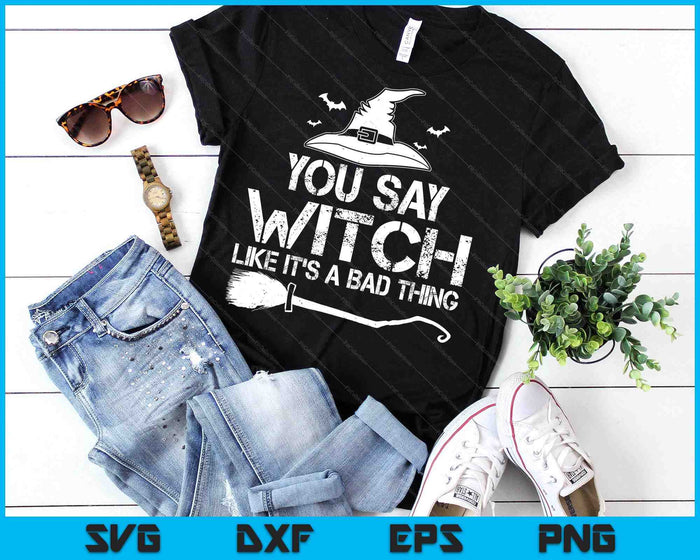 Halloween Funny Sayings You Say Witch Halloween Costume SVG PNG Digital Printable Files Halloween Funny Sayings You Say Witch Halloween Costume SVG PNG Digital Printable Files