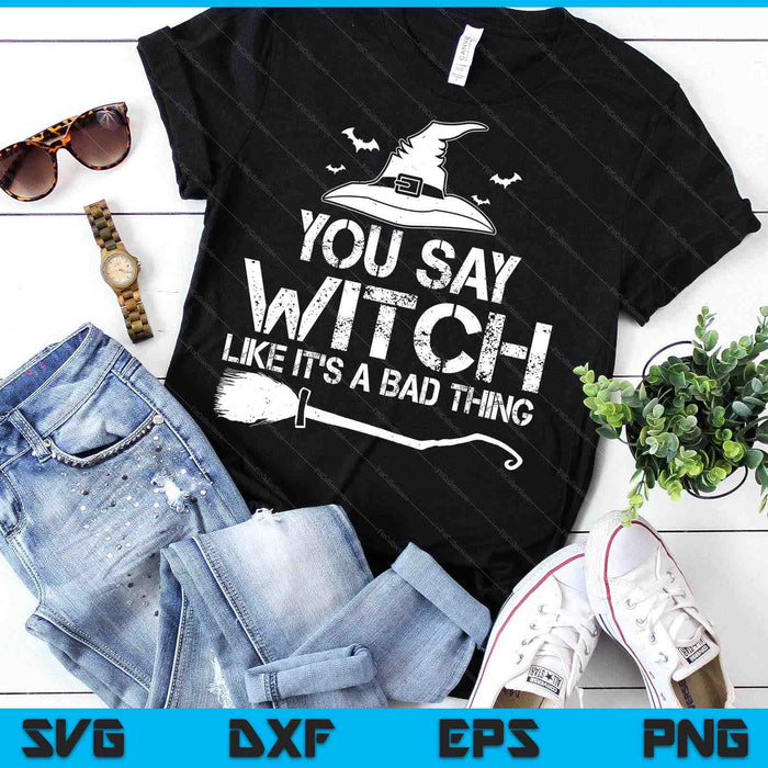 Halloween Funny Sayings You Say Witch Halloween Costume SVG PNG Digital Printable Files Halloween Funny Sayings You Say Witch Halloween Costume SVG PNG Digital Printable Files