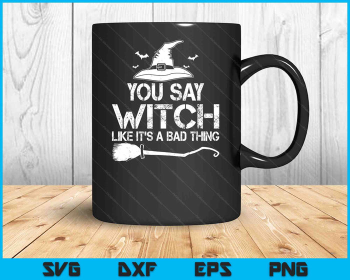 Halloween Funny Sayings You Say Witch Halloween Costume SVG PNG Digital Printable Files Halloween Funny Sayings You Say Witch Halloween Costume SVG PNG Digital Printable Files