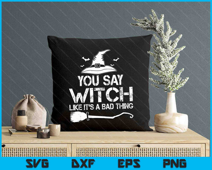 Halloween Funny Sayings You Say Witch Halloween Costume SVG PNG Digital Printable Files Halloween Funny Sayings You Say Witch Halloween Costume SVG PNG Digital Printable Files